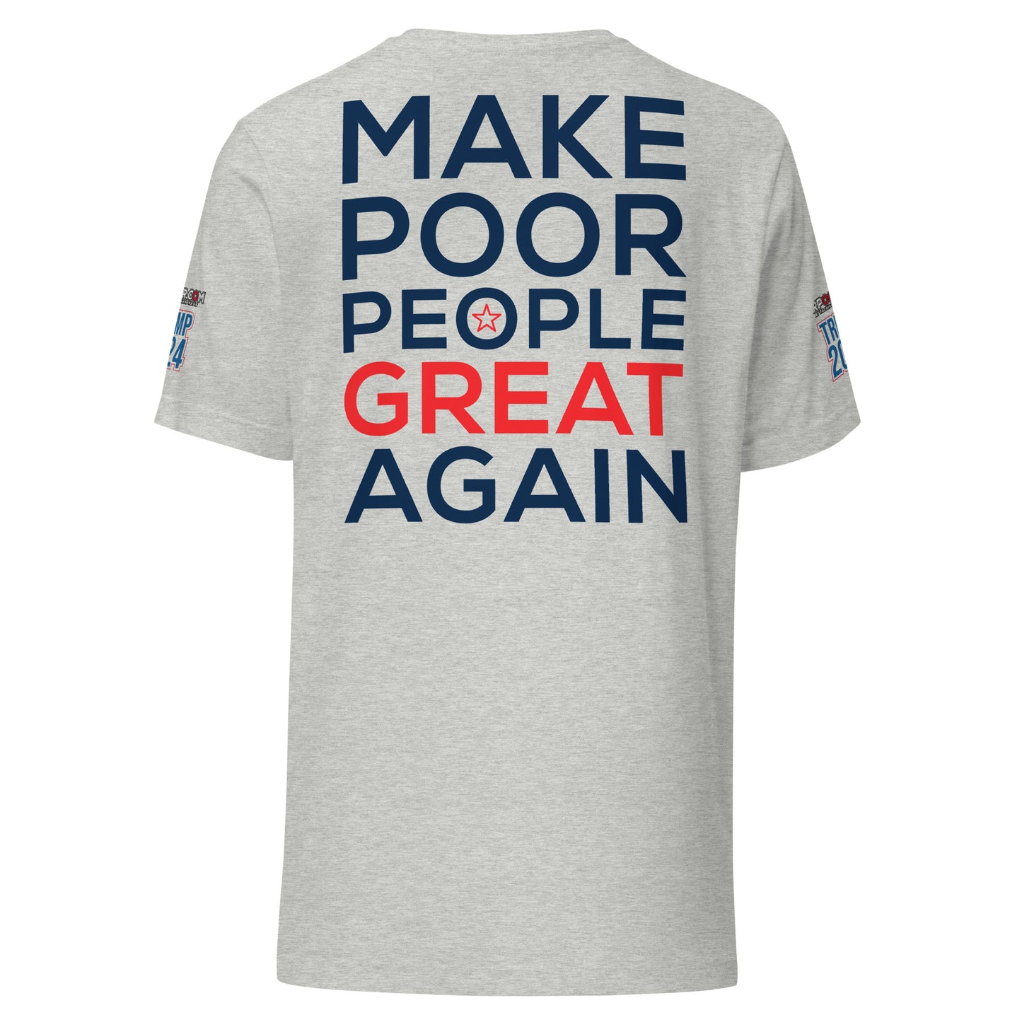 MAKE POOR PEOPLE GREAT AGAIN T-SHIRT -- MADE IN THE USA