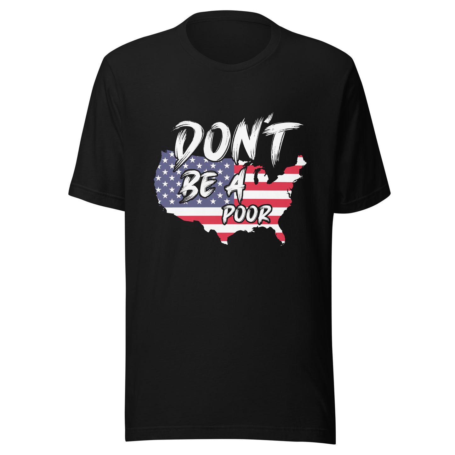 DONT BE A POOR T-SHIRT -- MADE IN THE USA