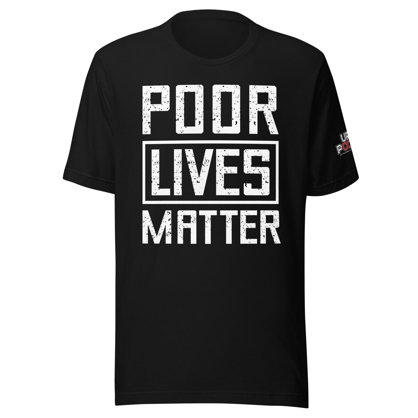 POOR LIVES MATTER T-SHIRT -- MADE IN THE USA