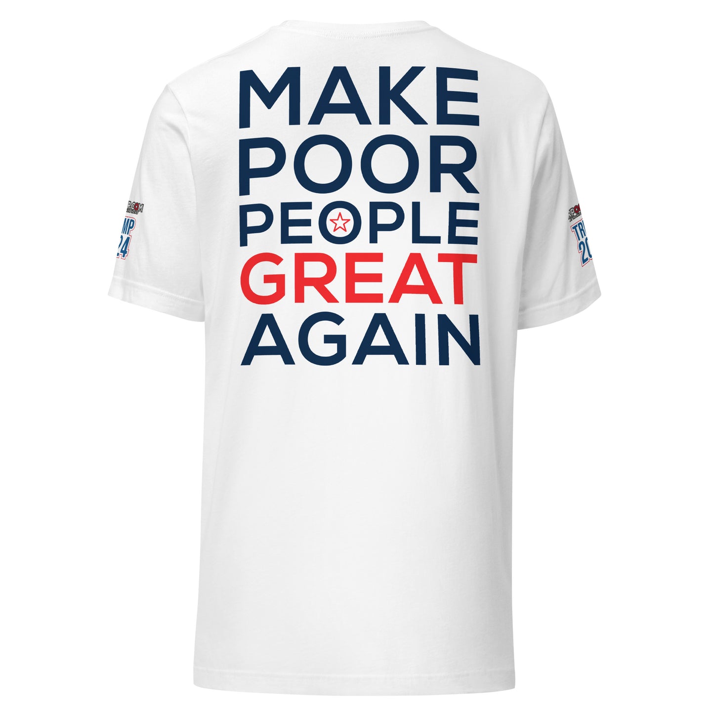 MAKE POOR PEOPLE GREAT AGAIN T-SHIRT -- MADE IN THE USA